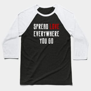 Spread Love Everywhere You Go Quote Baseball T-Shirt